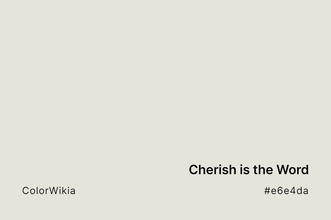Cherish is the Word Color – #e6e4da: Codes and Complete Breakdown