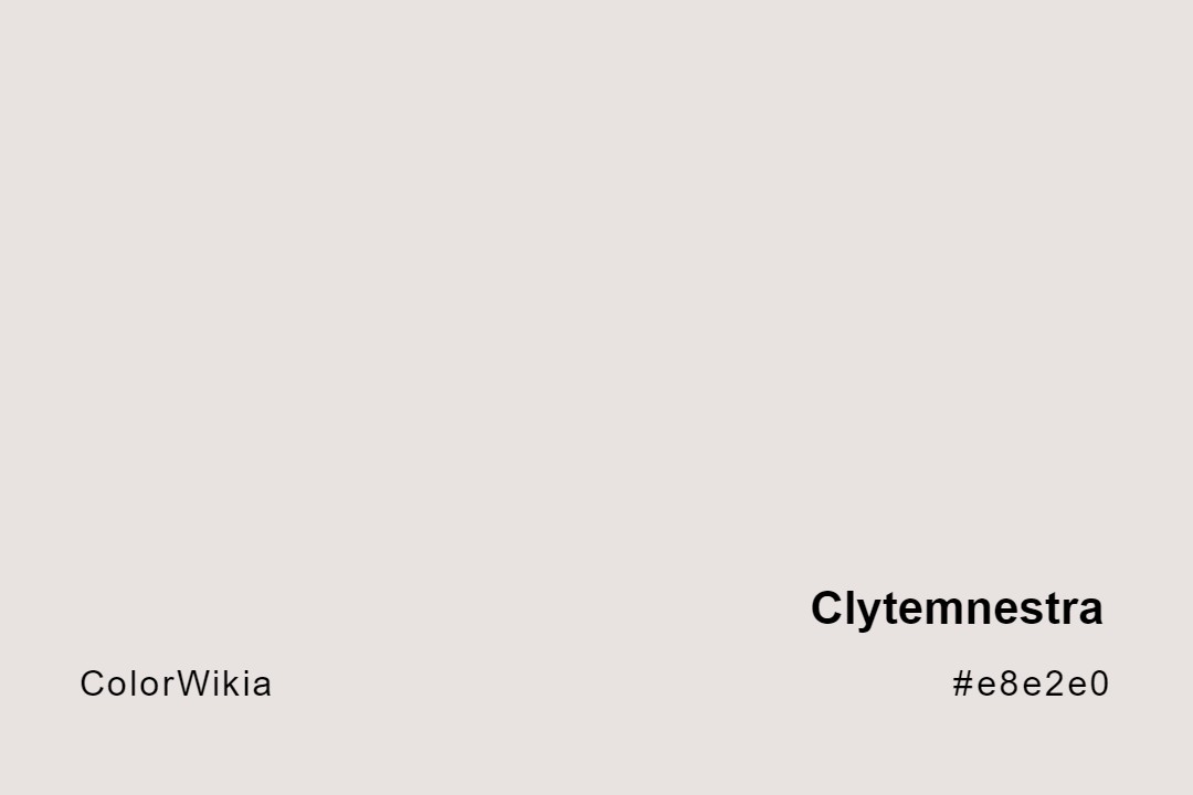 Clytemnestra Color – #e8e2e0: Codes and Complete Breakdown